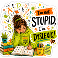 "I'm Not Stupid, I'm Dyslexic" Sticker