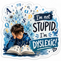 "I'm Not Stupid, I'm Dyslexic" Sticker (Copy)
